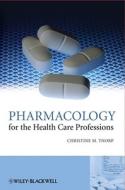Pharmacology for the Health Care Professions di Christine Thorp edito da Wiley-Blackwell