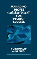 Managing People (Including Yourself) for Project Success di Gordon L. Gulp, Anne Smith, Gordon Culp edito da John Wiley & Sons