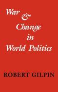 War and Change in World Politics di Robert Gilpin, Gilpin Robert edito da Cambridge University Press