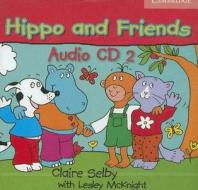 Hippo And Friends 2 Audio Cd di Claire Selby, Lesley McKnight edito da Cambridge University Press