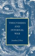 Thucydides and Internal War di Jonathan J. Price edito da Cambridge University Press