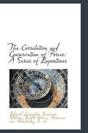 The Correlation And Conservation Of Forces di Edward Livingston Youmans edito da Bibliolife