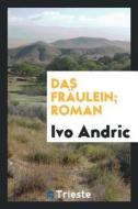 Das Fräulein; Roman di Ivo Andric edito da LIGHTNING SOURCE INC