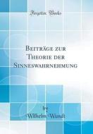 Beiträge Zur Theorie Der Sinneswahrnehmung (Classic Reprint) di Wilhelm Wundt edito da Forgotten Books