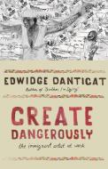 Create Dangerously - The Immigrant Artist at Work di Edwidge Danticat edito da Princeton University Press