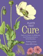 Plants That Cure: A Natural History of the World's Most Important Medicinal Plants di Elizabeth A. Dauncey, Melanie-Jayne R. Howes edito da PRINCETON UNIV PR