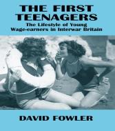 The First Teenagers di David Fowler edito da Routledge