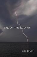 Eye of the Storm di C. K. Gray edito da Infinity Publishing.com