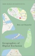 Geographies of Digital Exclusion: Data Power and Inequality di Mark Graham, Martin Dittus edito da PLUTO PR