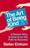 The Art Of Being Kind di Stefan Einhorn edito da Little, Brown Book Group