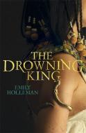 The Drowning King di Emily Holleman edito da Little, Brown Book Group