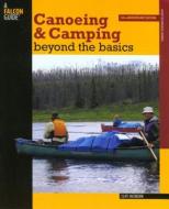 Canoeing And Camping Beyond The Basics di Cliff Jacobson edito da Rowman & Littlefield