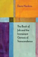 The Book of Job and the Immanent Genesis of Transcendence di Davis Hankins edito da Northwestern University Press