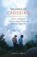 Sounds of Crossing di Alex E. Chavez edito da Duke University Press Books