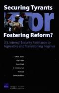 Securing Tyrants or Fostering Reform? U.S. Internal Security Assistance to Repressive and Transitioning Regimes di Seth G. Jones, Olga Oliker, Peter Chalk edito da RAND CORP