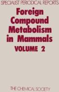 Foreign Compound Metabolism in Mammals di Royal Society of Chemistry edito da Royal Society of Chemistry