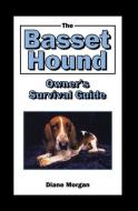 The Basset Hound Owner's Survival Guide di Diane Morgan edito da HOWELL BOOKS HOUSE INC