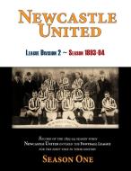 Newcastle United 1893-94 Season One di Kenneth H Scott edito da KayLynM Publishing