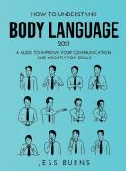 HOW TO UNDERSTAND BODY LANGUAGE 2021 di Jess Burns edito da Jess Burns
