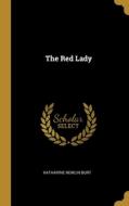 The Red Lady di Katharine Newlin Burt edito da WENTWORTH PR