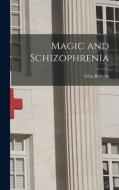 Magic and Schizophrenia di Géza Róheim edito da LIGHTNING SOURCE INC