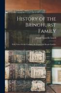 History of the Bringhurst Family: With Notes On the Clarkson, De Peyster and Boude Families di Josiah Granville Leach edito da LEGARE STREET PR