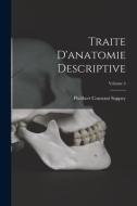 Traite D'anatomie Descriptive; Volume 4 di Philibert Constant Sappey edito da LEGARE STREET PR