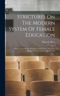 Strictures On The Modern System Of Female Education: With A View Of The Principles And Conduct Prevalent Among Women Of Rank And Fortune di Hannah More edito da LEGARE STREET PR