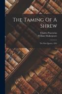 The Taming Of A Shrew: The First Quarto, 1594 di William Shakespeare, Charles Praetorius edito da LEGARE STREET PR