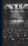Pocahontas: A Historical Drama, in Five Acts di Robert Dale Owen edito da LEGARE STREET PR