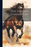 The Farrier's Dispensatory di William Gibson edito da LEGARE STREET PR