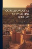 Correspondence of Palestine Tourists di George Albert Smith edito da LEGARE STREET PR