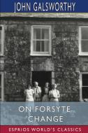 On Forsyte 'Change (Esprios Classics) di John Galsworthy edito da BLURB INC