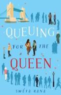 Queuing For The Queen di Sweta Rana edito da Bloomsbury Publishing PLC