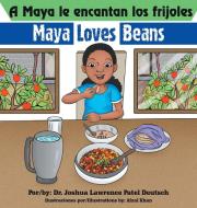 A Maya le encantan los frijoles Maya loves beans di Joshua Lawrence Patel Deutsch edito da Indy Pub