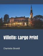 Villette: Large Print di Charlotte Bronte edito da INDEPENDENTLY PUBLISHED