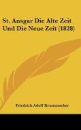 St. Ansgar Die Alte Zeit Und Die Neue Zeit (1828) di Friedrich Adolf Krummacher edito da Kessinger Publishing