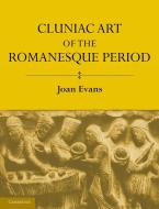 Cluniac Art of the Romanesque Period di Joan Evans edito da Cambridge University Press