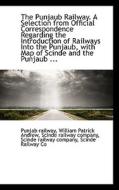 The Punjaub Railway. A Selection From Official Correspondence Regarding The Introduction Of Railways di William Patrick Andrew Scinde Railway edito da Bibliolife