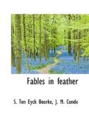Fables In Feather di S Ten Eyck Bourke, J M Cond edito da Bibliolife