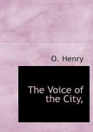 The Voice Of The City di Henry O edito da Bibliolife