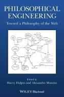 Philosophical Engineering: Toward a Philosophy of the Web di Harry Halpin edito da WILEY