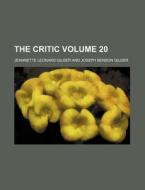 The Critic Volume 20 di Jeannette Leonard Gilder edito da Rarebooksclub.com