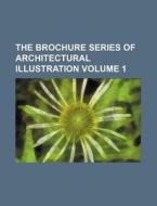 The Brochure Series of Architectural Illustration Volume 1 di Books Group edito da Rarebooksclub.com