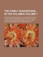 The Family Shakspeare, in Ten Volumes Volume 7; In Which Nothing Is Added to the Original Text, But Those Words and Expressions Are Omitted Which Cann di William Shakespeare edito da Rarebooksclub.com