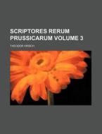 Scriptores Rerum Prussicarum Volume 3 di Theodor Hirsch edito da Rarebooksclub.com