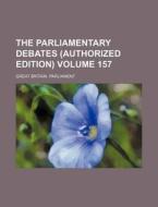 The Parliamentary Debates (Authorized Edition) Volume 157 di Great Britain Parliament edito da Rarebooksclub.com