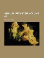 Annual Register Volume 45 di Edmund Burke edito da Rarebooksclub.com