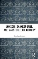 Jonson, Shakespeare, and Aristotle on Comedy di Jonathan Goossen edito da Taylor & Francis Ltd