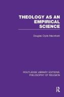 Theology as an Empirical Science di Douglas Clyde Macintosh edito da Taylor & Francis Ltd